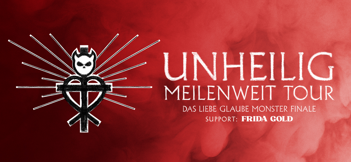 UNHEILIG „MEILENWEIT TOUR“ – Das LIEBE GLAUBE MONSTER Finale
